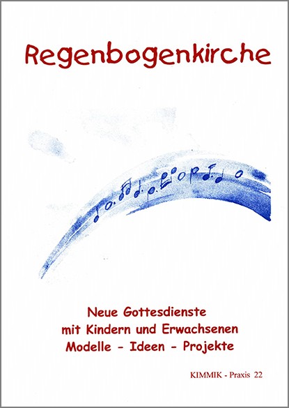 22 "Regenbogenkirche - Neue Gottesdienste mit Kindern und Erwachsenen" (Download)